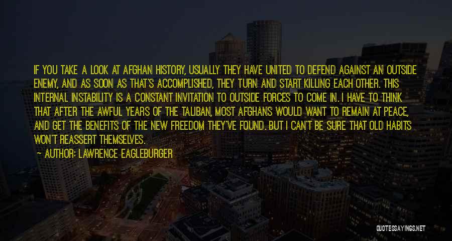 Lawrence Eagleburger Quotes: If You Take A Look At Afghan History, Usually They Have United To Defend Against An Outside Enemy, And As