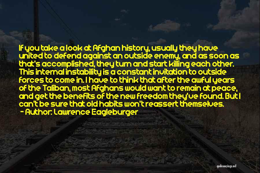 Lawrence Eagleburger Quotes: If You Take A Look At Afghan History, Usually They Have United To Defend Against An Outside Enemy, And As