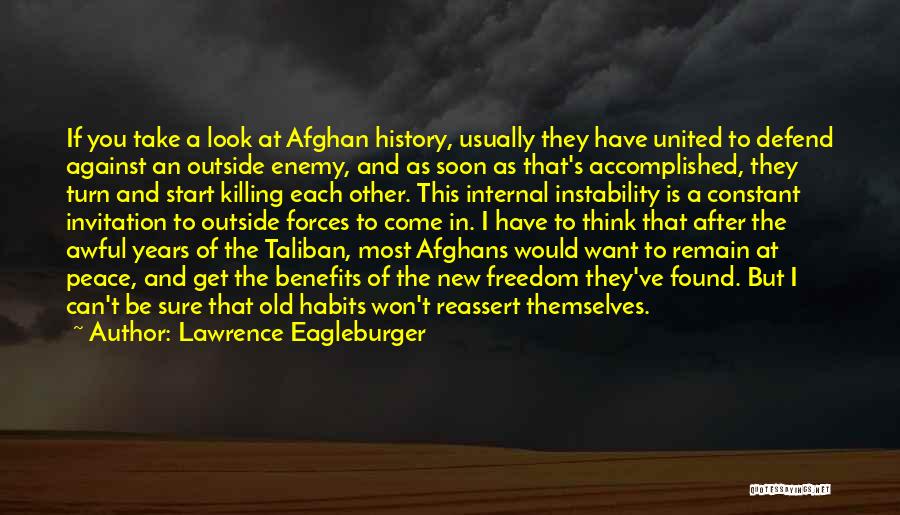 Lawrence Eagleburger Quotes: If You Take A Look At Afghan History, Usually They Have United To Defend Against An Outside Enemy, And As