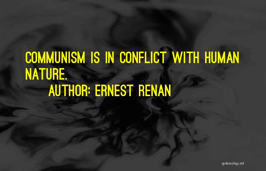 Ernest Renan Quotes: Communism Is In Conflict With Human Nature.