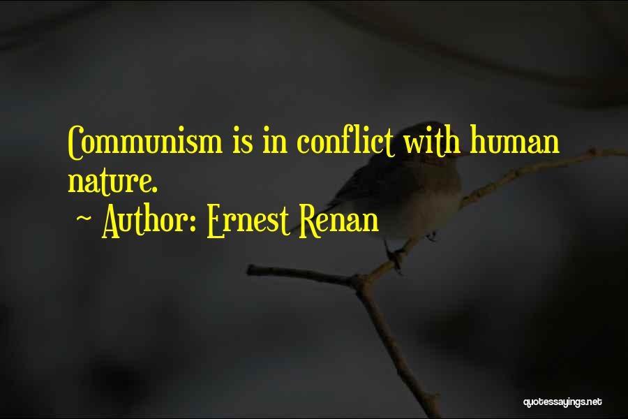 Ernest Renan Quotes: Communism Is In Conflict With Human Nature.