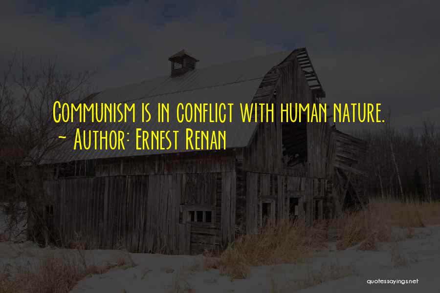 Ernest Renan Quotes: Communism Is In Conflict With Human Nature.