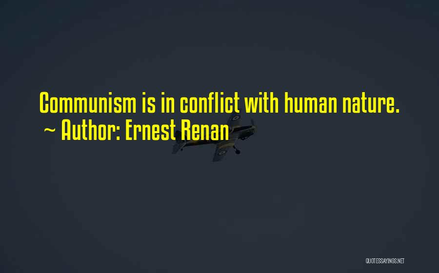 Ernest Renan Quotes: Communism Is In Conflict With Human Nature.