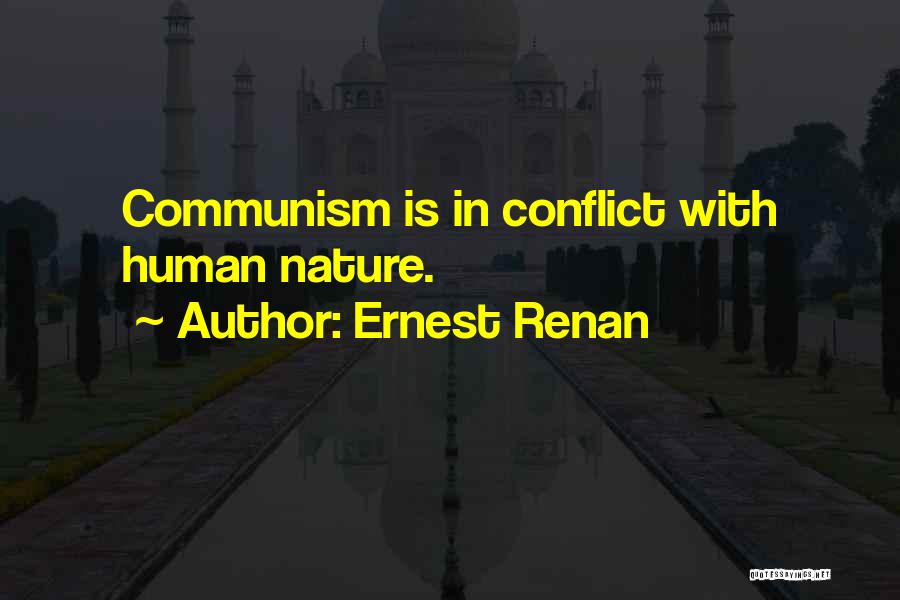 Ernest Renan Quotes: Communism Is In Conflict With Human Nature.