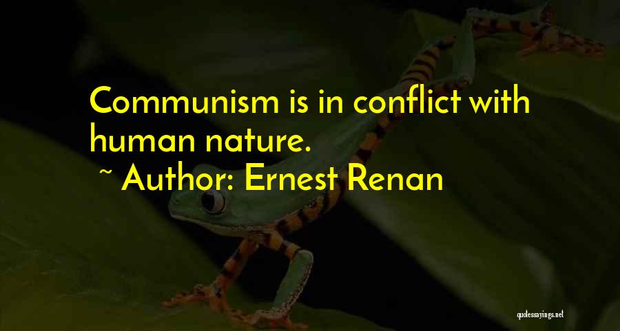 Ernest Renan Quotes: Communism Is In Conflict With Human Nature.