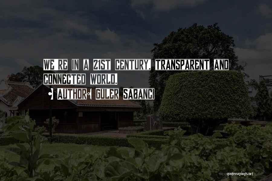 Guler Sabanci Quotes: We're In A 21st Century, Transparent And Connected World.