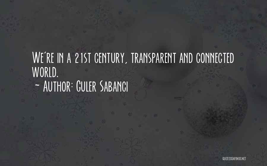 Guler Sabanci Quotes: We're In A 21st Century, Transparent And Connected World.