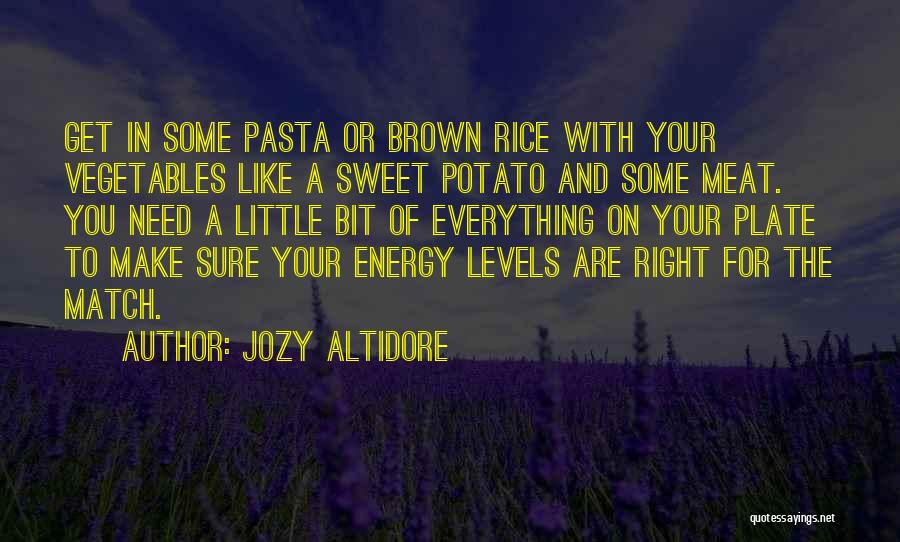 Jozy Altidore Quotes: Get In Some Pasta Or Brown Rice With Your Vegetables Like A Sweet Potato And Some Meat. You Need A