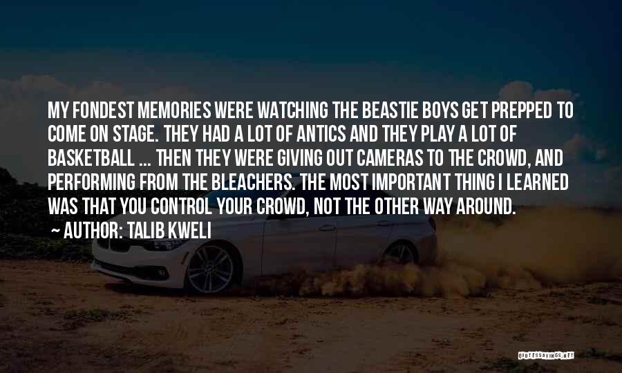 Talib Kweli Quotes: My Fondest Memories Were Watching The Beastie Boys Get Prepped To Come On Stage. They Had A Lot Of Antics