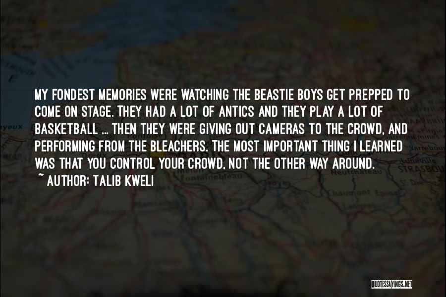 Talib Kweli Quotes: My Fondest Memories Were Watching The Beastie Boys Get Prepped To Come On Stage. They Had A Lot Of Antics