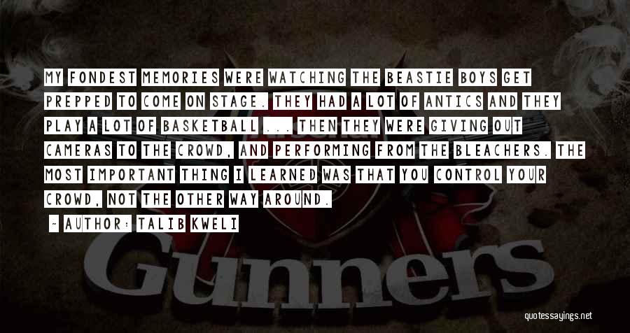 Talib Kweli Quotes: My Fondest Memories Were Watching The Beastie Boys Get Prepped To Come On Stage. They Had A Lot Of Antics