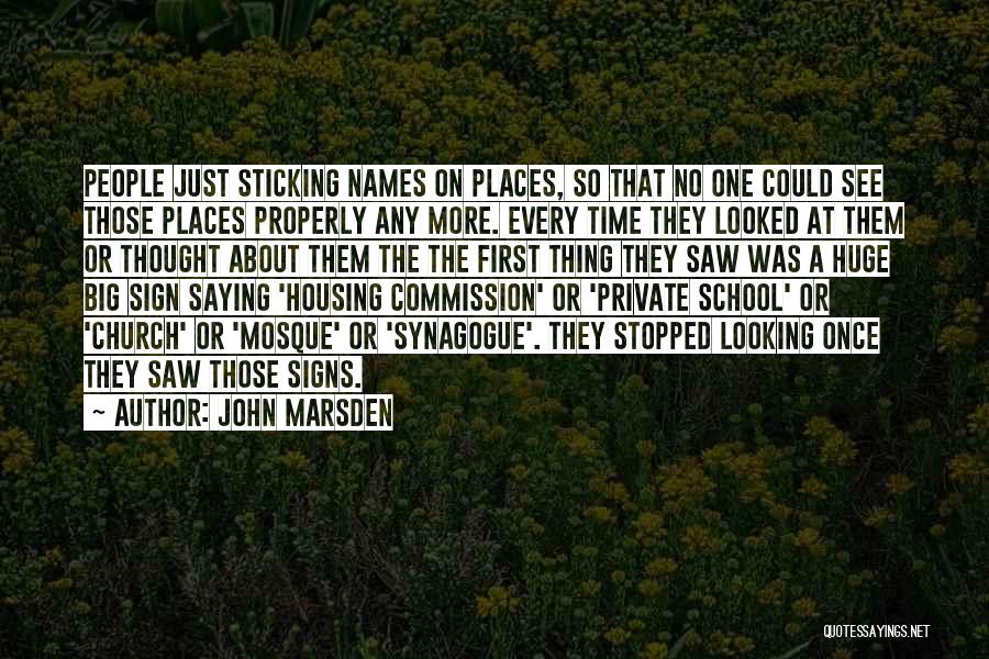John Marsden Quotes: People Just Sticking Names On Places, So That No One Could See Those Places Properly Any More. Every Time They