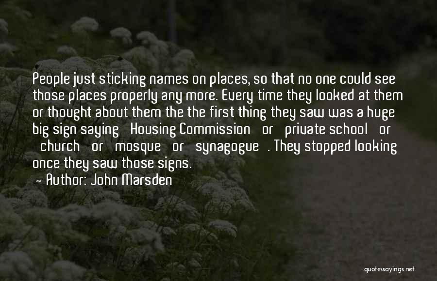 John Marsden Quotes: People Just Sticking Names On Places, So That No One Could See Those Places Properly Any More. Every Time They
