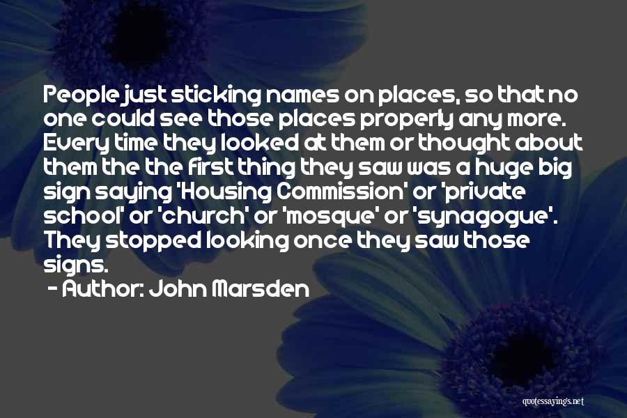 John Marsden Quotes: People Just Sticking Names On Places, So That No One Could See Those Places Properly Any More. Every Time They