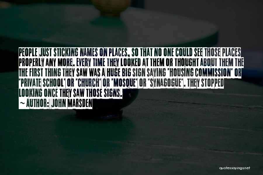 John Marsden Quotes: People Just Sticking Names On Places, So That No One Could See Those Places Properly Any More. Every Time They