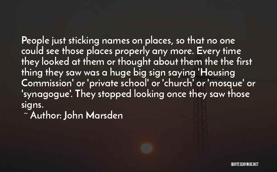 John Marsden Quotes: People Just Sticking Names On Places, So That No One Could See Those Places Properly Any More. Every Time They