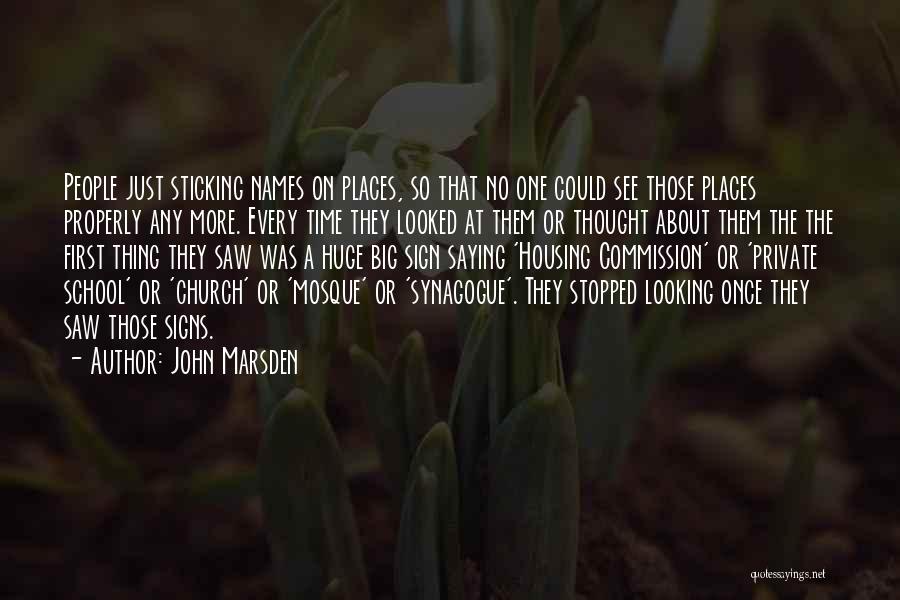 John Marsden Quotes: People Just Sticking Names On Places, So That No One Could See Those Places Properly Any More. Every Time They