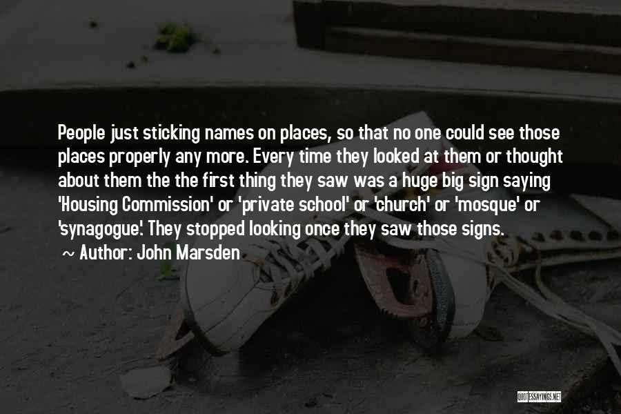 John Marsden Quotes: People Just Sticking Names On Places, So That No One Could See Those Places Properly Any More. Every Time They