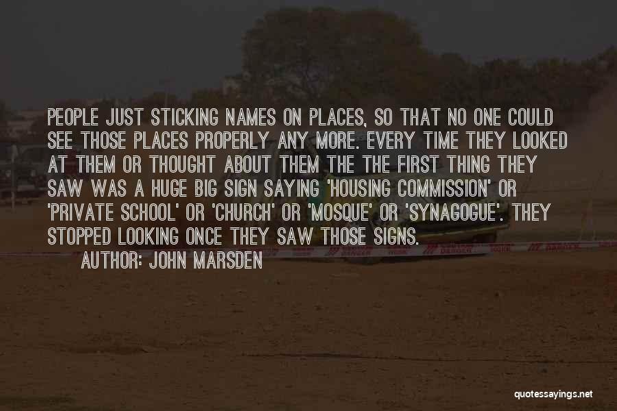 John Marsden Quotes: People Just Sticking Names On Places, So That No One Could See Those Places Properly Any More. Every Time They