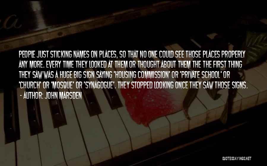 John Marsden Quotes: People Just Sticking Names On Places, So That No One Could See Those Places Properly Any More. Every Time They