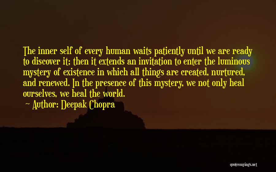 Deepak Chopra Quotes: The Inner Self Of Every Human Waits Patiently Until We Are Ready To Discover It; Then It Extends An Invitation