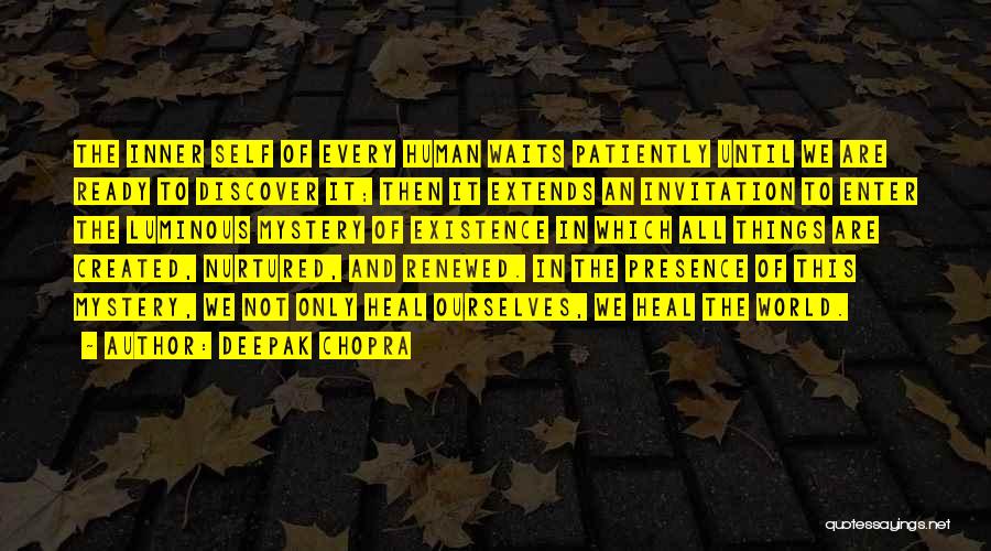 Deepak Chopra Quotes: The Inner Self Of Every Human Waits Patiently Until We Are Ready To Discover It; Then It Extends An Invitation
