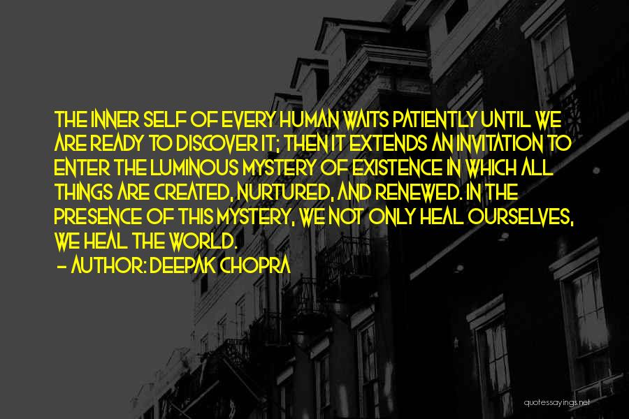 Deepak Chopra Quotes: The Inner Self Of Every Human Waits Patiently Until We Are Ready To Discover It; Then It Extends An Invitation