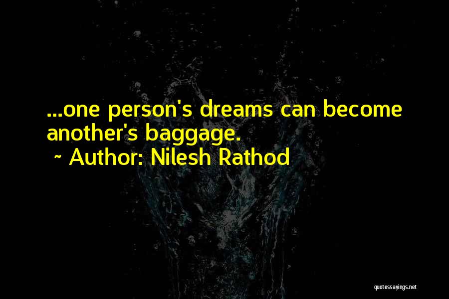Nilesh Rathod Quotes: ...one Person's Dreams Can Become Another's Baggage.