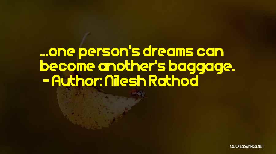 Nilesh Rathod Quotes: ...one Person's Dreams Can Become Another's Baggage.