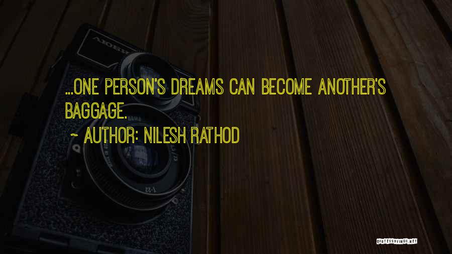 Nilesh Rathod Quotes: ...one Person's Dreams Can Become Another's Baggage.