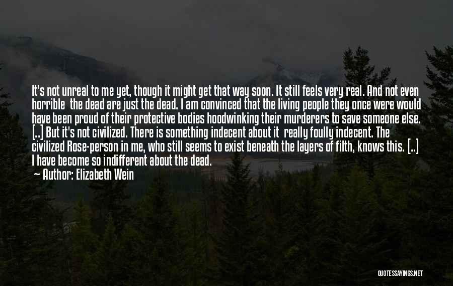Elizabeth Wein Quotes: It's Not Unreal To Me Yet, Though It Might Get That Way Soon. It Still Feels Very Real. And Not