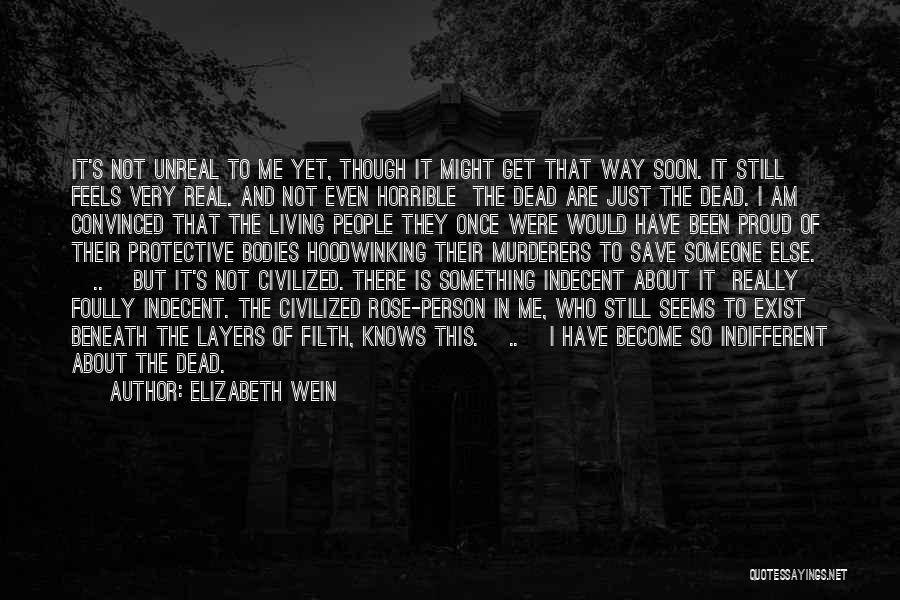 Elizabeth Wein Quotes: It's Not Unreal To Me Yet, Though It Might Get That Way Soon. It Still Feels Very Real. And Not