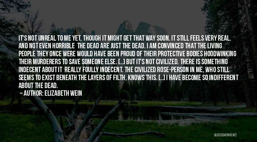 Elizabeth Wein Quotes: It's Not Unreal To Me Yet, Though It Might Get That Way Soon. It Still Feels Very Real. And Not