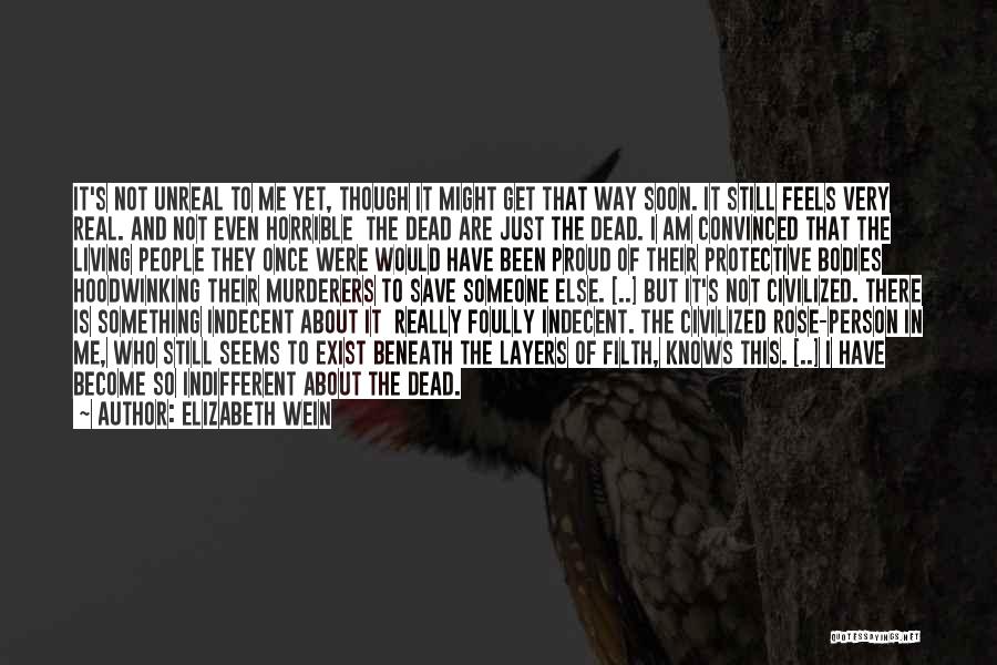 Elizabeth Wein Quotes: It's Not Unreal To Me Yet, Though It Might Get That Way Soon. It Still Feels Very Real. And Not