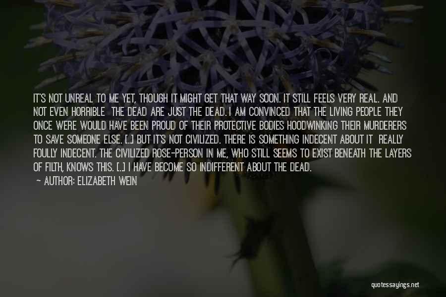 Elizabeth Wein Quotes: It's Not Unreal To Me Yet, Though It Might Get That Way Soon. It Still Feels Very Real. And Not