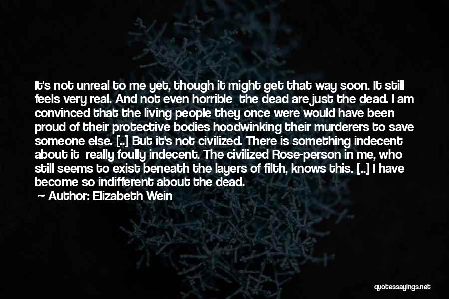 Elizabeth Wein Quotes: It's Not Unreal To Me Yet, Though It Might Get That Way Soon. It Still Feels Very Real. And Not