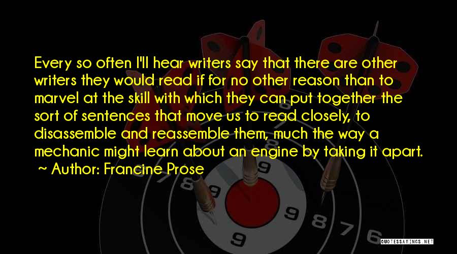Francine Prose Quotes: Every So Often I'll Hear Writers Say That There Are Other Writers They Would Read If For No Other Reason