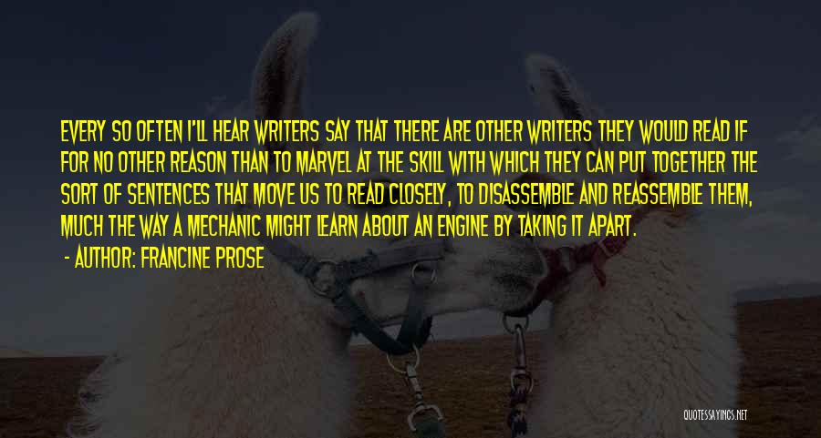 Francine Prose Quotes: Every So Often I'll Hear Writers Say That There Are Other Writers They Would Read If For No Other Reason
