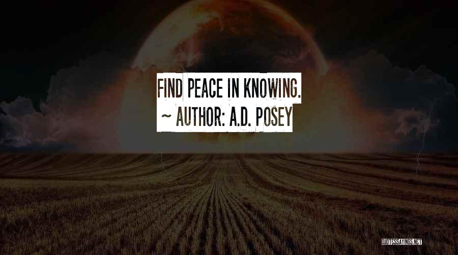 A.D. Posey Quotes: Find Peace In Knowing.