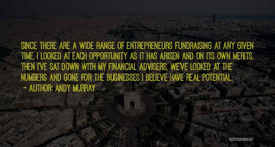 Andy Murray Quotes: Since There Are A Wide Range Of Entrepreneurs Fundraising At Any Given Time, I Looked At Each Opportunity As It