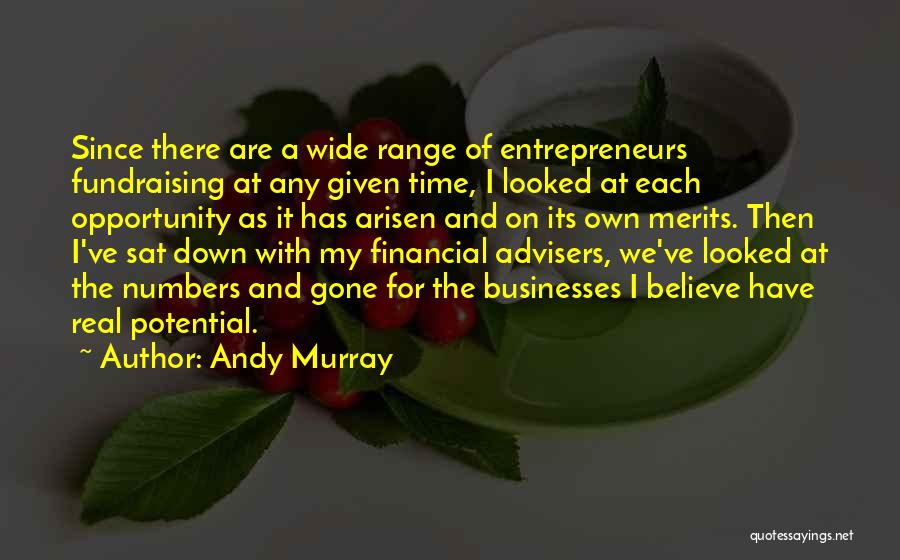 Andy Murray Quotes: Since There Are A Wide Range Of Entrepreneurs Fundraising At Any Given Time, I Looked At Each Opportunity As It