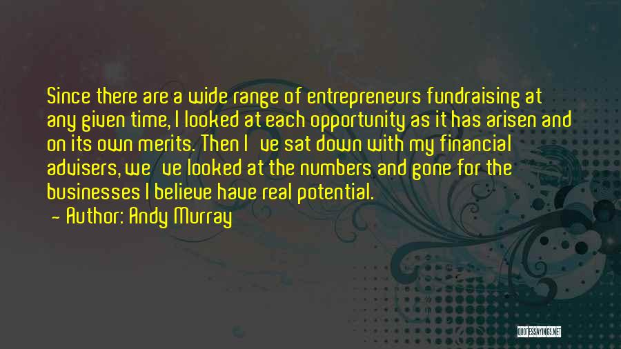 Andy Murray Quotes: Since There Are A Wide Range Of Entrepreneurs Fundraising At Any Given Time, I Looked At Each Opportunity As It