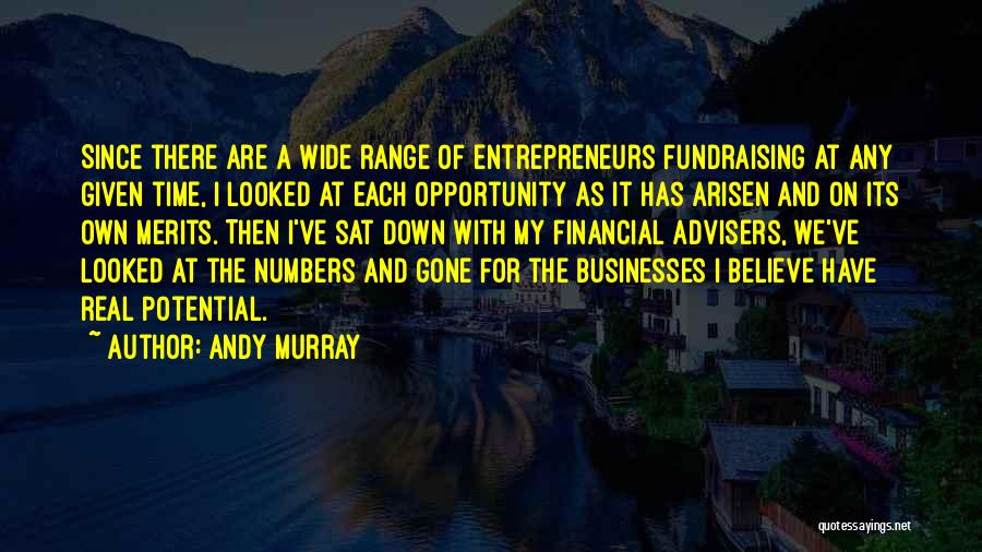 Andy Murray Quotes: Since There Are A Wide Range Of Entrepreneurs Fundraising At Any Given Time, I Looked At Each Opportunity As It
