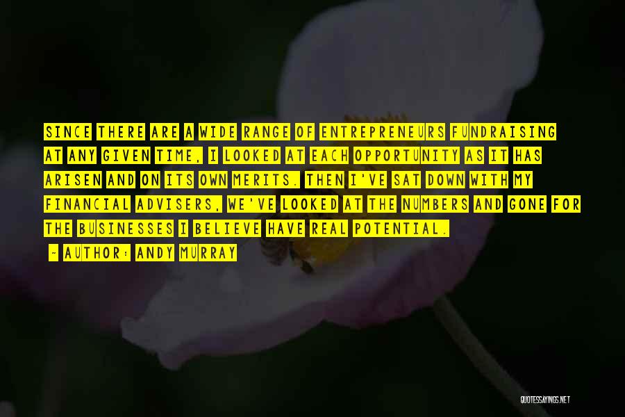 Andy Murray Quotes: Since There Are A Wide Range Of Entrepreneurs Fundraising At Any Given Time, I Looked At Each Opportunity As It
