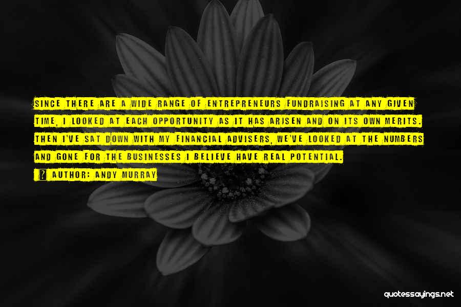 Andy Murray Quotes: Since There Are A Wide Range Of Entrepreneurs Fundraising At Any Given Time, I Looked At Each Opportunity As It