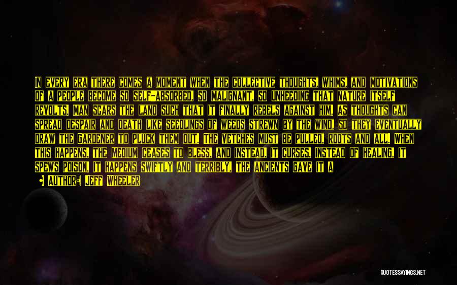 Jeff Wheeler Quotes: In Every Era There Comes A Moment When The Collective Thoughts, Whims, And Motivations Of A People Become So Self-absorbed,