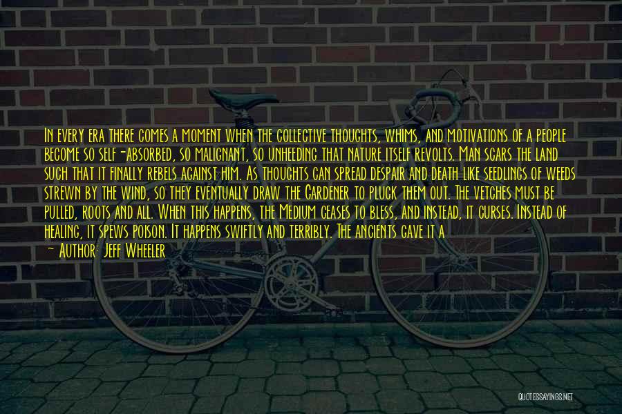 Jeff Wheeler Quotes: In Every Era There Comes A Moment When The Collective Thoughts, Whims, And Motivations Of A People Become So Self-absorbed,