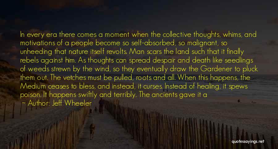 Jeff Wheeler Quotes: In Every Era There Comes A Moment When The Collective Thoughts, Whims, And Motivations Of A People Become So Self-absorbed,