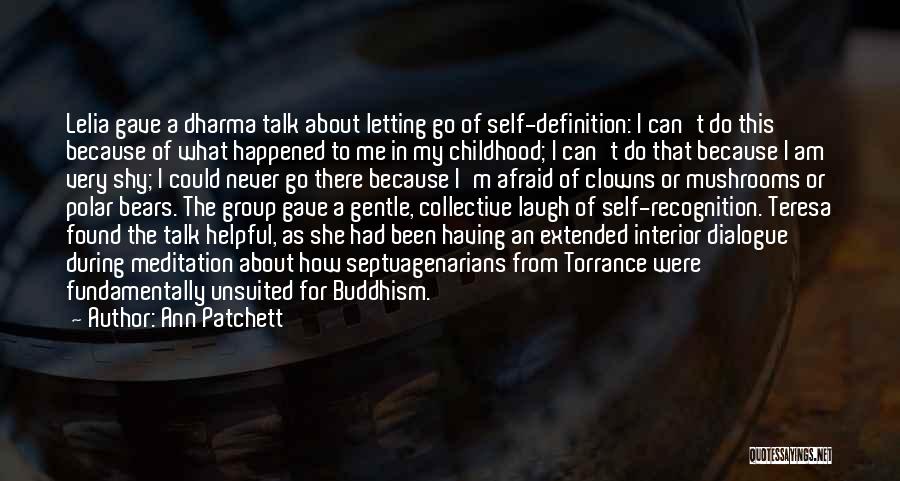 Ann Patchett Quotes: Lelia Gave A Dharma Talk About Letting Go Of Self-definition: I Can't Do This Because Of What Happened To Me