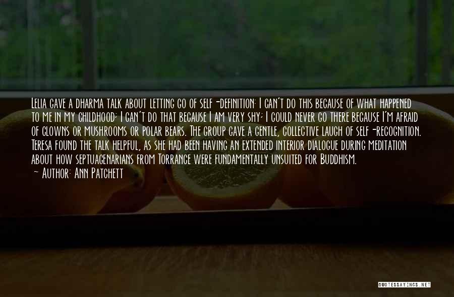 Ann Patchett Quotes: Lelia Gave A Dharma Talk About Letting Go Of Self-definition: I Can't Do This Because Of What Happened To Me